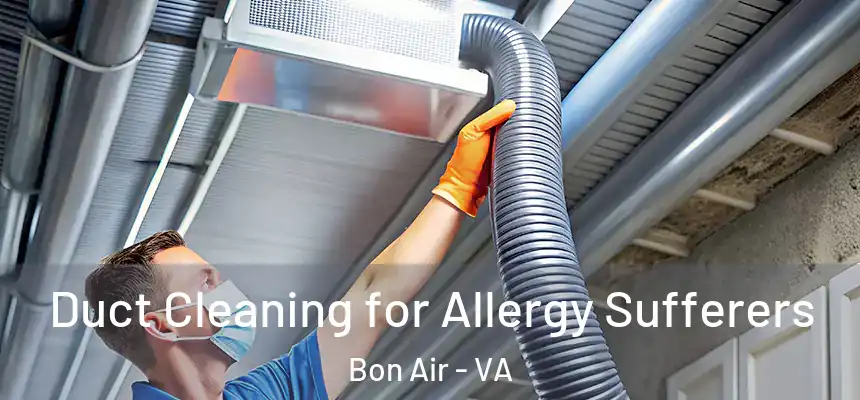  Duct Cleaning for Allergy Sufferers Bon Air - VA