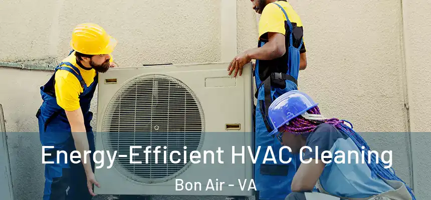  Energy-Efficient HVAC Cleaning Bon Air - VA