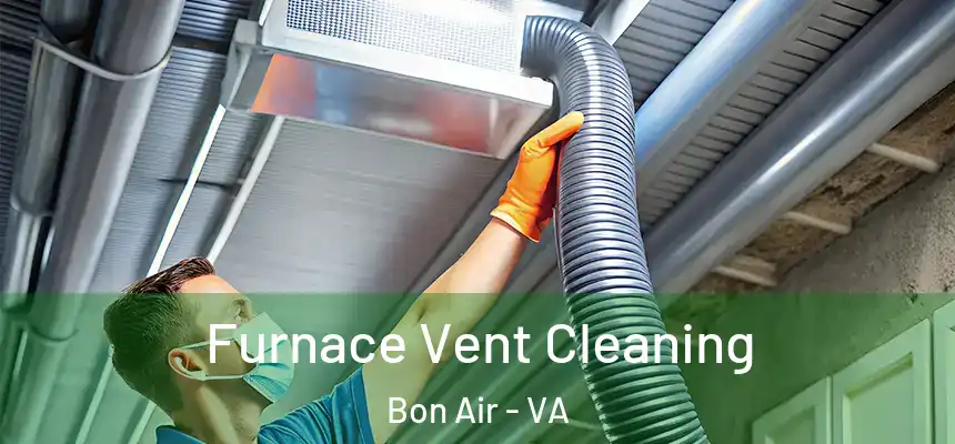  Furnace Vent Cleaning Bon Air - VA