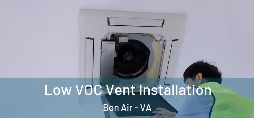  Low VOC Vent Installation Bon Air - VA