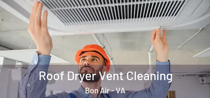  Roof Dryer Vent Cleaning Bon Air - VA
